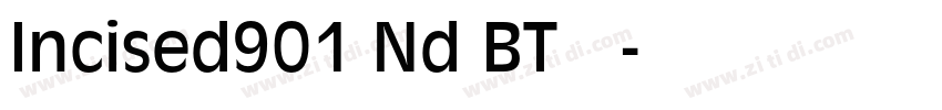 Incised901 Nd BT 常规字体转换 Incised901 Nd BT 常规字体转换